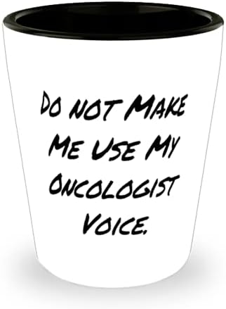 Šala o čaši onkologa, Nemojte me tjerati da govorim glasom onkologa, sarkazam za prijatelje, matura